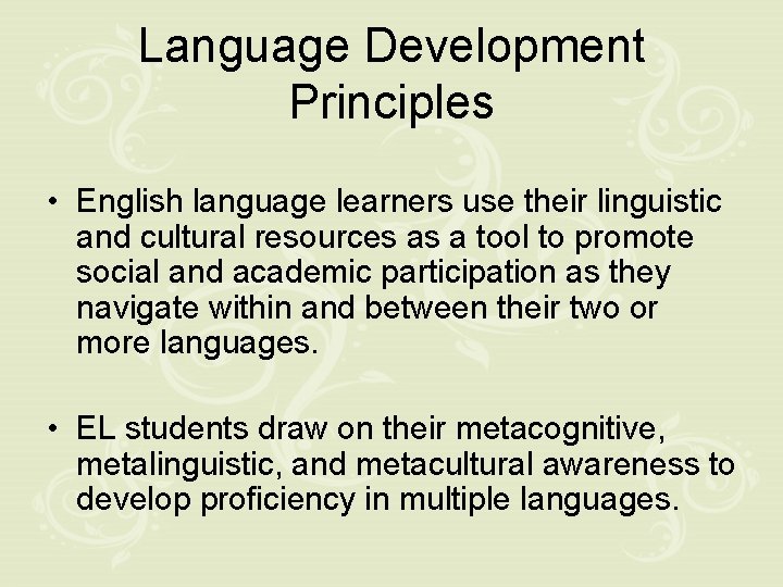 Language Development Principles • English language learners use their linguistic and cultural resources as