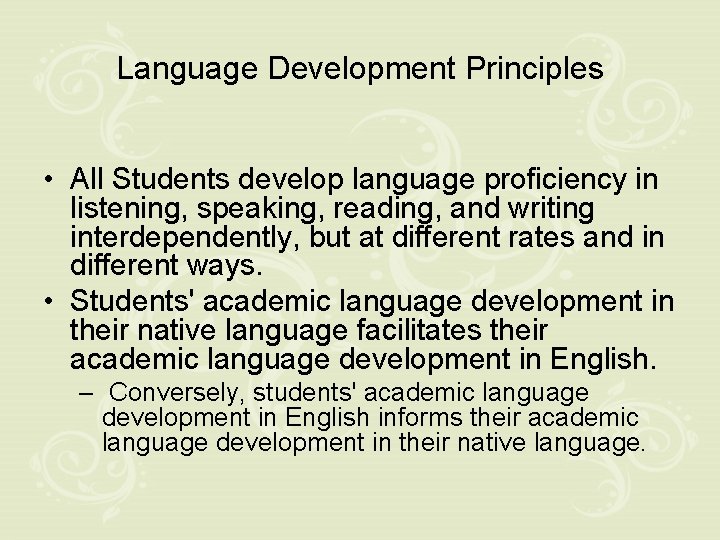 Language Development Principles • All Students develop language proficiency in listening, speaking, reading, and