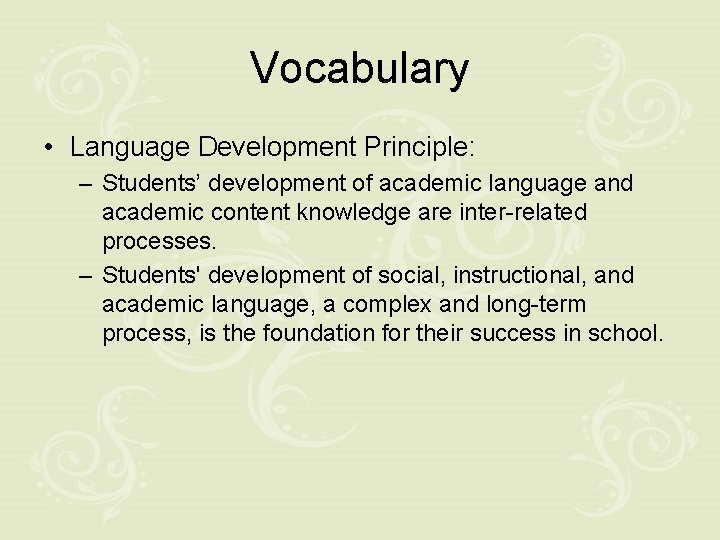 Vocabulary • Language Development Principle: – Students’ development of academic language and academic content