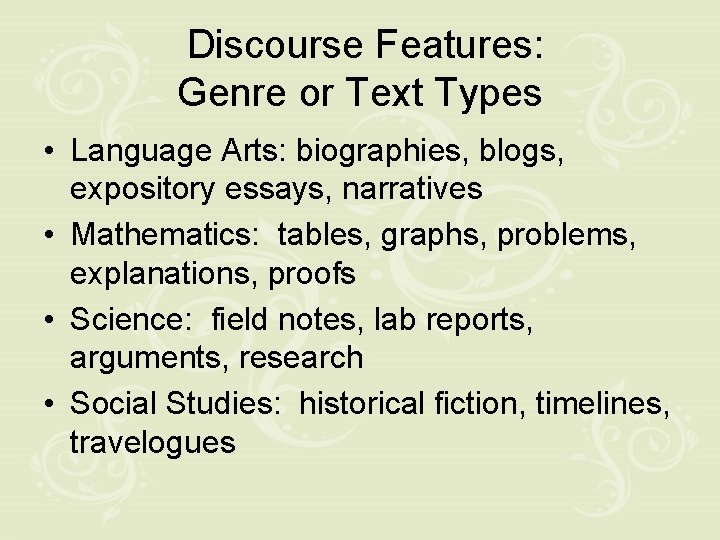 Discourse Features: Genre or Text Types • Language Arts: biographies, blogs, expository essays, narratives