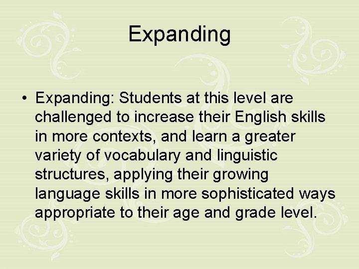 Expanding • Expanding: Students at this level are challenged to increase their English skills