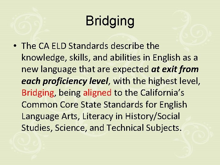 Bridging • The CA ELD Standards describe the knowledge, skills, and abilities in English