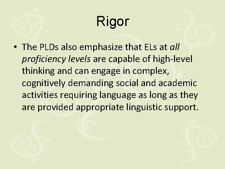 Rigor • The PLDs also emphasize that ELs at all proficiency levels are capable
