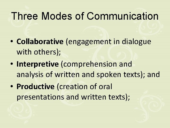 Three Modes of Communication • Collaborative (engagement in dialogue with others); • Interpretive (comprehension