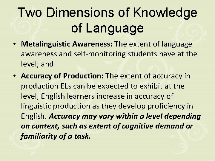 Two Dimensions of Knowledge of Language • Metalinguistic Awareness: The extent of language awareness