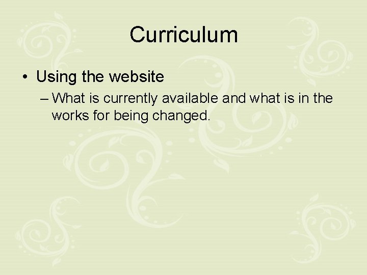 Curriculum • Using the website – What is currently available and what is in