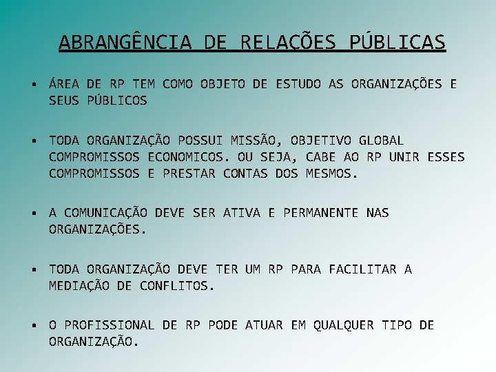 ABRANGÊNCIA DE RELAÇÕES PÚBLICAS • ÁREA DE RP TEM COMO OBJETO DE ESTUDO AS