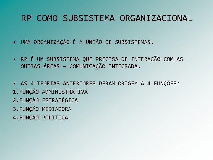 RP COMO SUBSISTEMA ORGANIZACIONAL • UMA ORGANIZAÇÃO É A UNIÃO DE SUBSISTEMAS. • RP