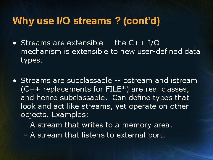 Why use I/O streams ? (cont’d) • Streams are extensible -- the C++ I/O