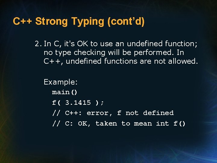 C++ Strong Typing (cont’d) 2. In C, it's OK to use an undefined function;