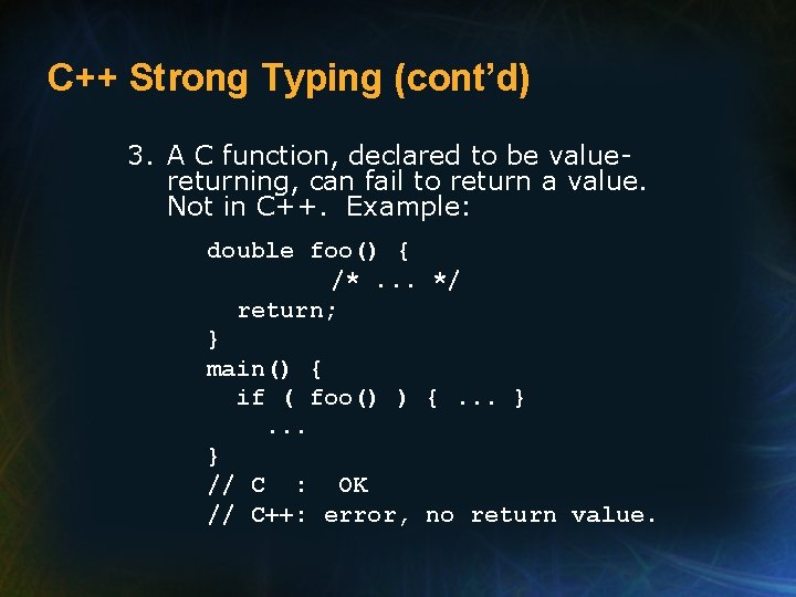 C++ Strong Typing (cont’d) 3. A C function, declared to be valuereturning, can fail
