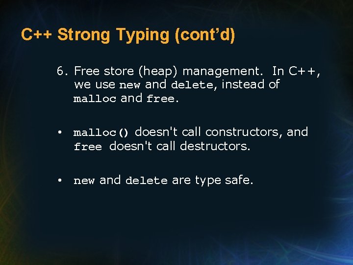 C++ Strong Typing (cont’d) 6. Free store (heap) management. In C++, we use new