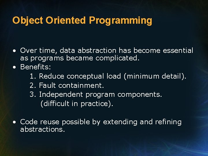 Object Oriented Programming • Over time, data abstraction has become essential as programs became