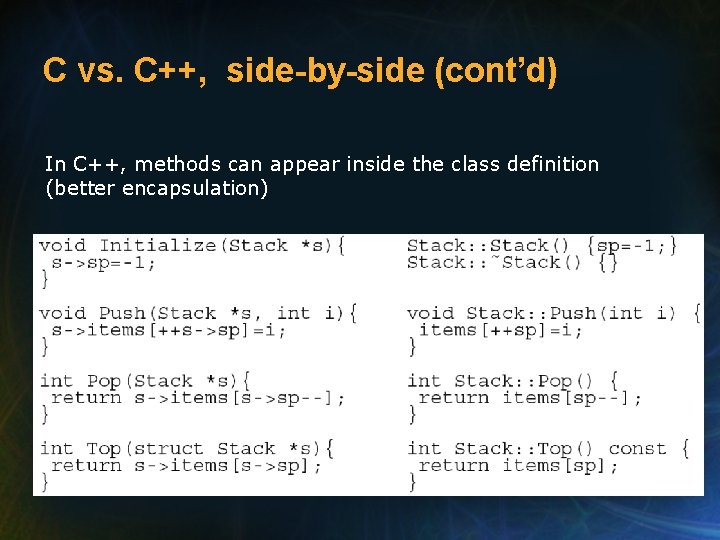 C vs. C++, side-by-side (cont’d) In C++, methods can appear inside the class definition