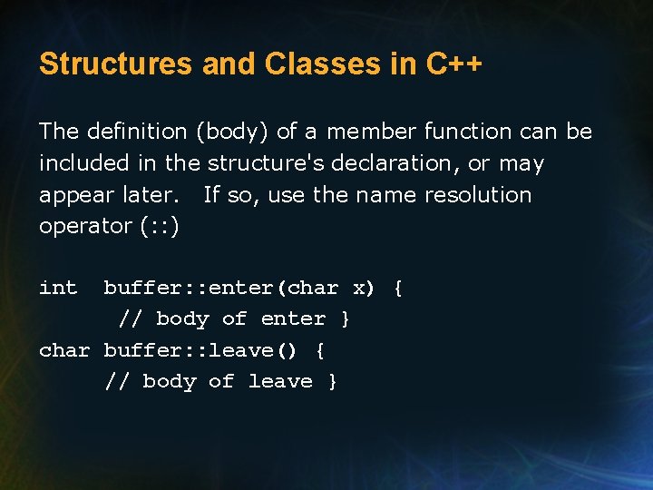 Structures and Classes in C++ The definition (body) of a member function can be