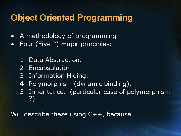 Object Oriented Programming • A methodology of programming • Four (Five ? ) major