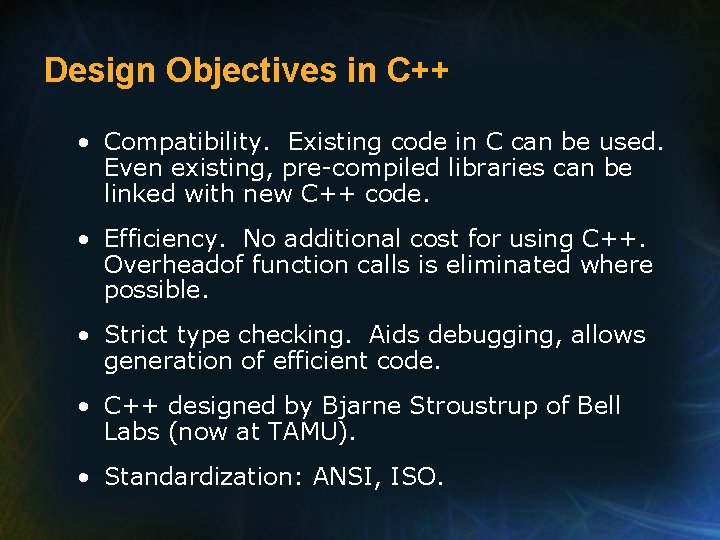 Design Objectives in C++ • Compatibility. Existing code in C can be used. Even