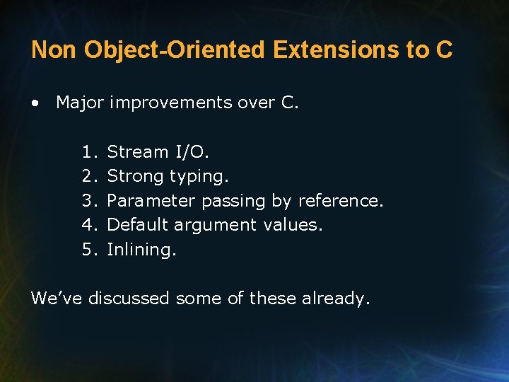 Non Object-Oriented Extensions to C • Major improvements over C. 1. 2. 3. 4.