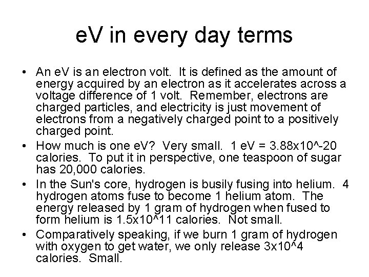 e. V in every day terms • An e. V is an electron volt.