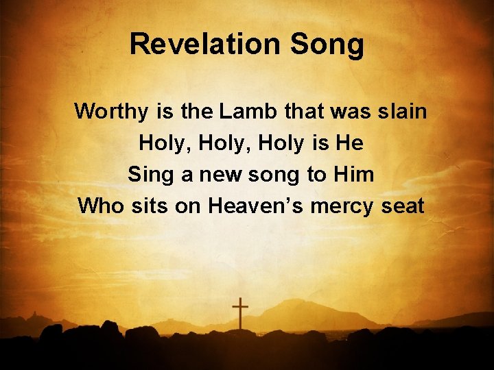 Revelation Song Worthy is the Lamb that was slain Holy, Holy is He Sing