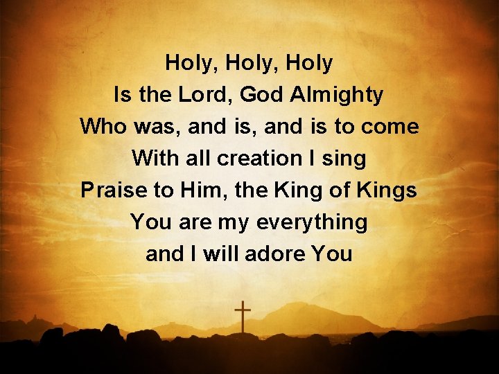 Holy, Holy Is the Lord, God Almighty Who was, and is to come With