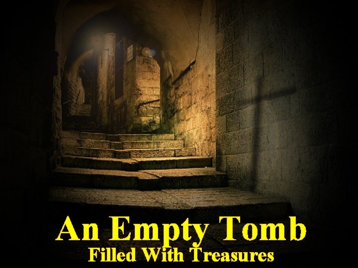 An Empty Tomb Filled With Treasures 