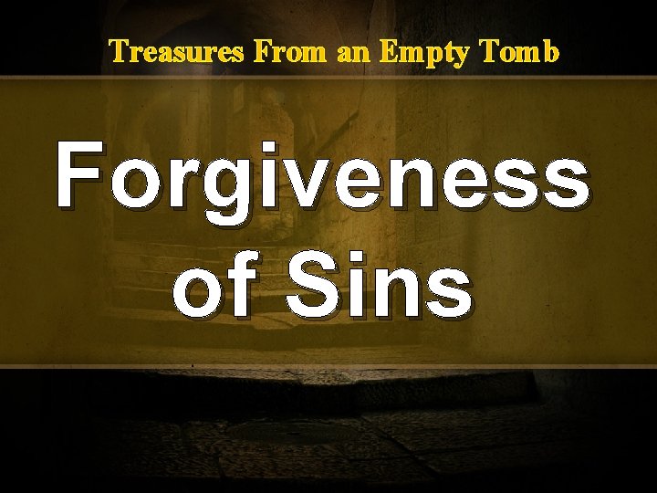Treasures From an Empty Tomb Forgiveness of Sins 