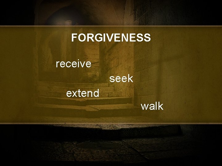 FORGIVENESS receive seek extend walk 