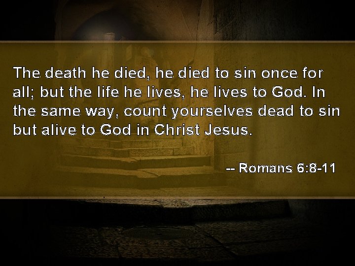 The death he died, he died to sin once for all; but the life