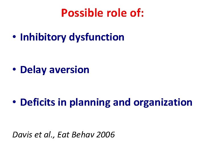 Possible role of: • Inhibitory dysfunction • Delay aversion • Deficits in planning and