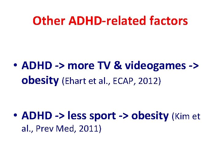 Other ADHD-related factors • ADHD -> more TV & videogames -> obesity (Ehart et