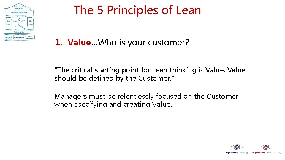 The 5 Principles of Lean 1. Value…Who is your customer? "The critical starting point