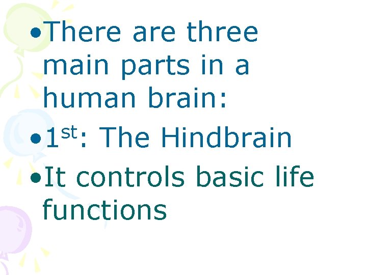  • There are three main parts in a human brain: st • 1