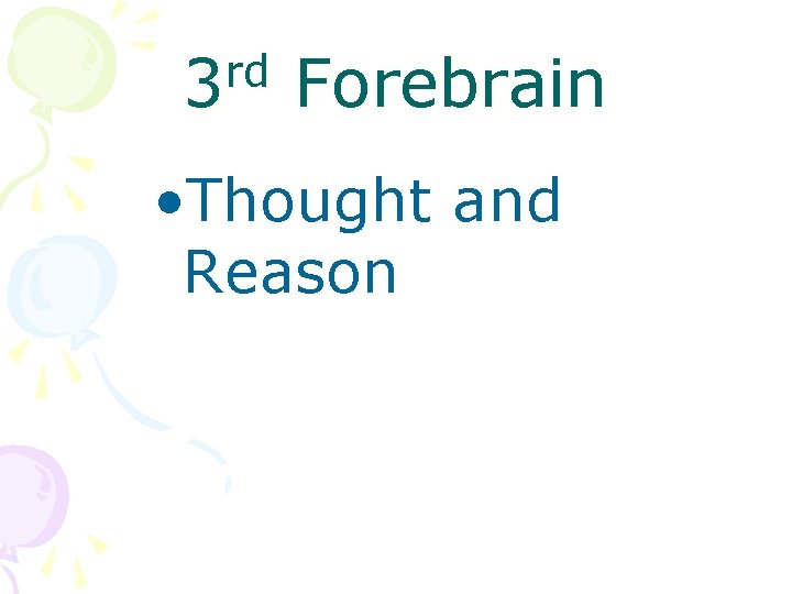 rd 3 Forebrain • Thought and Reason 