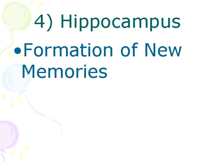 4) Hippocampus • Formation of New Memories 