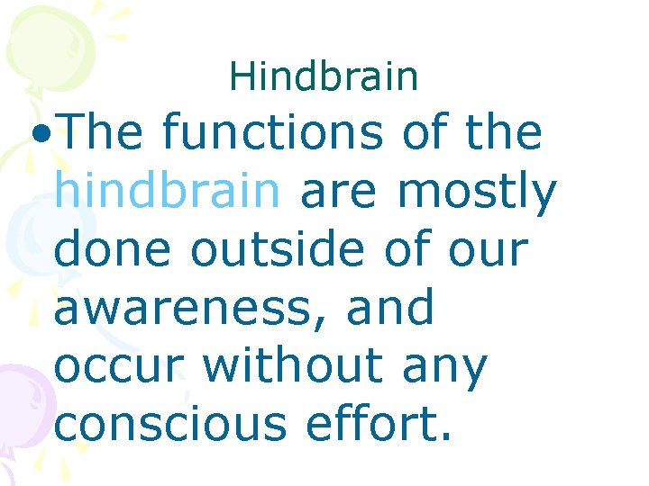 Hindbrain • The functions of the hindbrain are mostly done outside of our awareness,