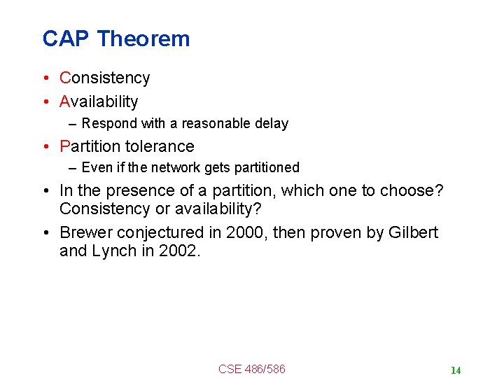 CAP Theorem • Consistency • Availability – Respond with a reasonable delay • Partition