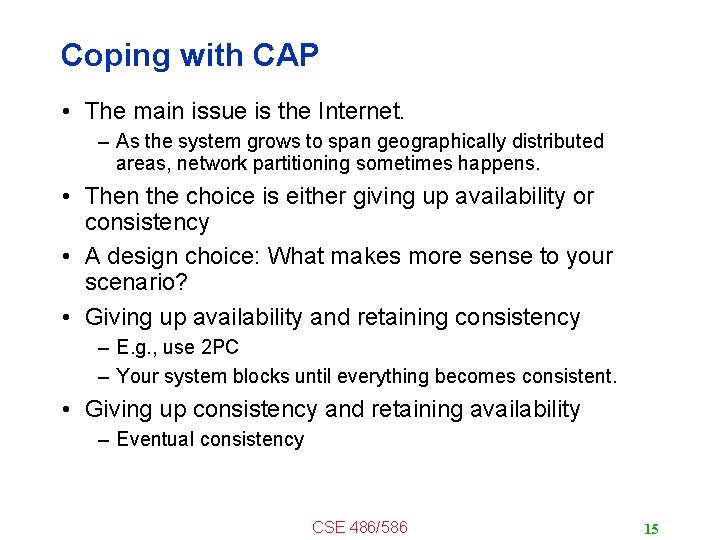Coping with CAP • The main issue is the Internet. – As the system