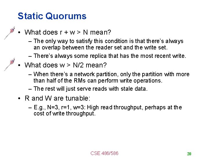 Static Quorums • What does r + w > N mean? – The only