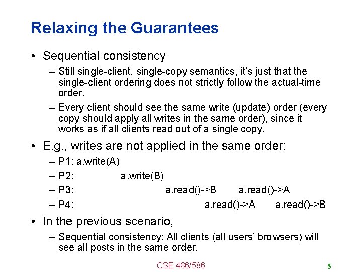 Relaxing the Guarantees • Sequential consistency – Still single-client, single-copy semantics, it’s just that