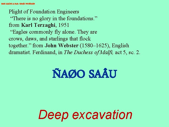 BAØI GIAÛNG A Pr. Dr. CHA U NGOÏCAÅN Plight of Foundation Engineers “There is