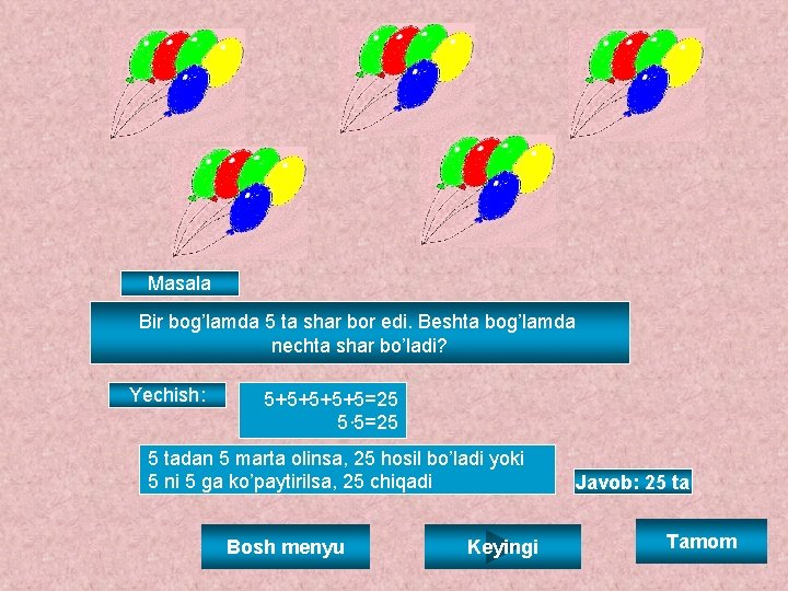Masala Bir bog’lamda 5 ta shar bor edi. Beshta bog’lamda nechta shar bo’ladi? Yechish: