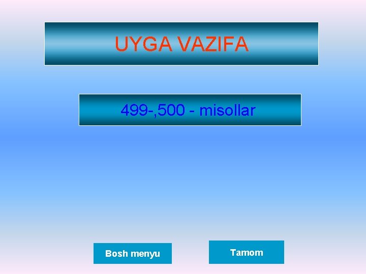 UYGA VAZIFA 499 -, 500 - misollar Bosh menyu Tamom 