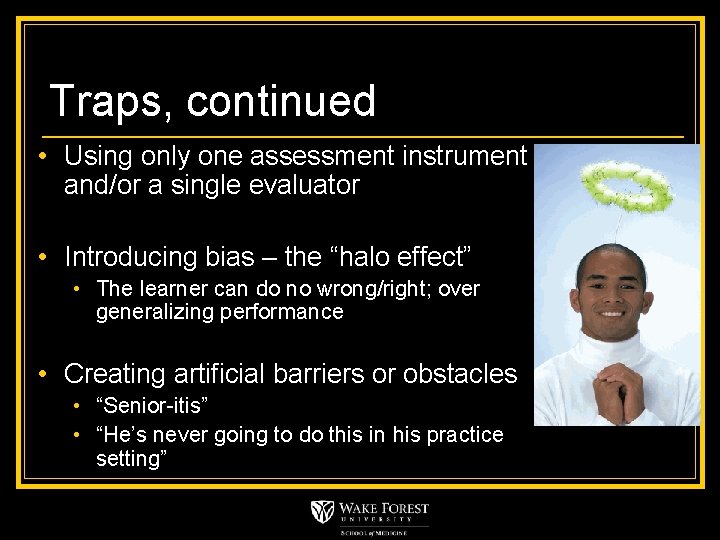 Traps, continued • Using only one assessment instrument and/or a single evaluator • Introducing
