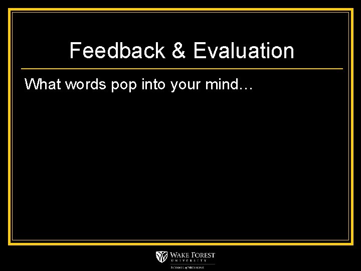 Feedback & Evaluation What words pop into your mind… 