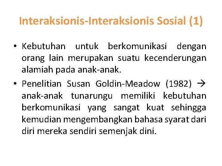 Interaksionis-Interaksionis Sosial (1) • Kebutuhan untuk berkomunikasi dengan orang lain merupakan suatu kecenderungan alamiah