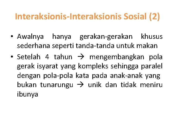 Interaksionis-Interaksionis Sosial (2) • Awalnya hanya gerakan-gerakan khusus sederhana seperti tanda-tanda untuk makan •