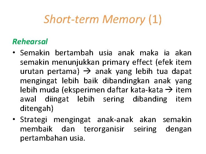 Short-term Memory (1) Rehearsal • Semakin bertambah usia anak maka ia akan semakin menunjukkan