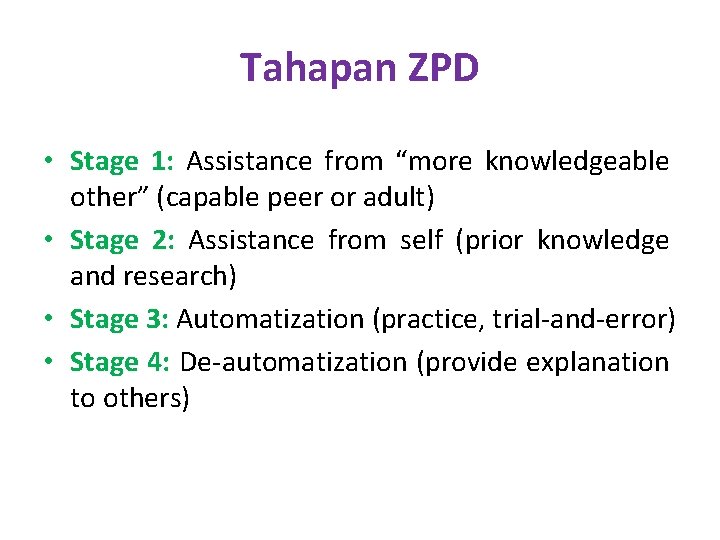 Tahapan ZPD • Stage 1: Assistance from “more knowledgeable other” (capable peer or adult)