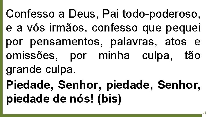 Confesso a Deus, Pai todo-poderoso, e a vós irmãos, confesso que pequei por pensamentos,